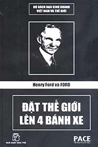 Henry Ford Và Ford Đặt Thế Giới Lên 4 Bánh Xe