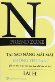 No Friend Zone, Tại Sao Nàng Mãi Mãi Không Yêu Bạn?