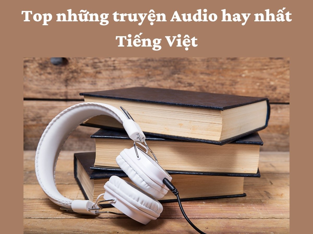 Top những truyện Audio hay nhất Tiếng Việt | SachNoiViet.Net